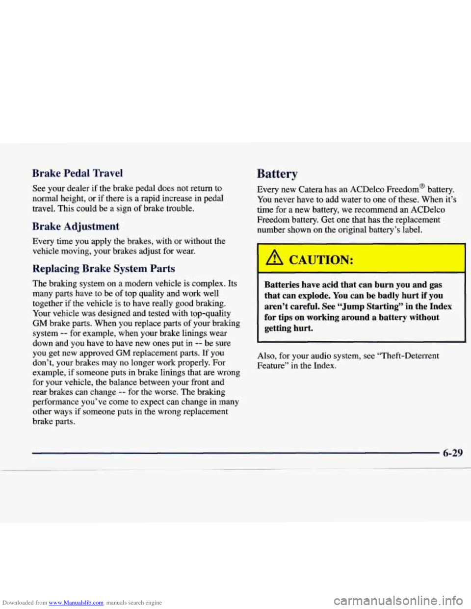 CADILLAC CATERA 1998 1.G Owners Manual Downloaded from www.Manualslib.com manuals search engine Brake  Pedal  Travel 
See your  dealer  if  the  brake pedal does not  return to 
normal height,  or if there  is  a  rapid  increase  in pedal