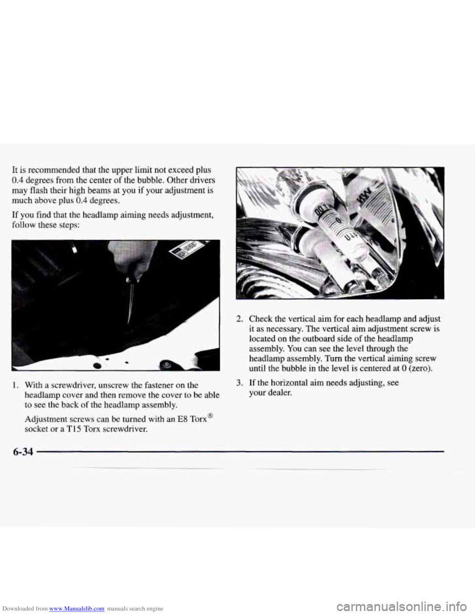 CADILLAC CATERA 1998 1.G Owners Manual Downloaded from www.Manualslib.com manuals search engine It is  recommended  that  the  upper  limit  not  exceed  plus 
0.4 degrees  from  the  center of the  bubble.  Other  drivers 
may  flash  the