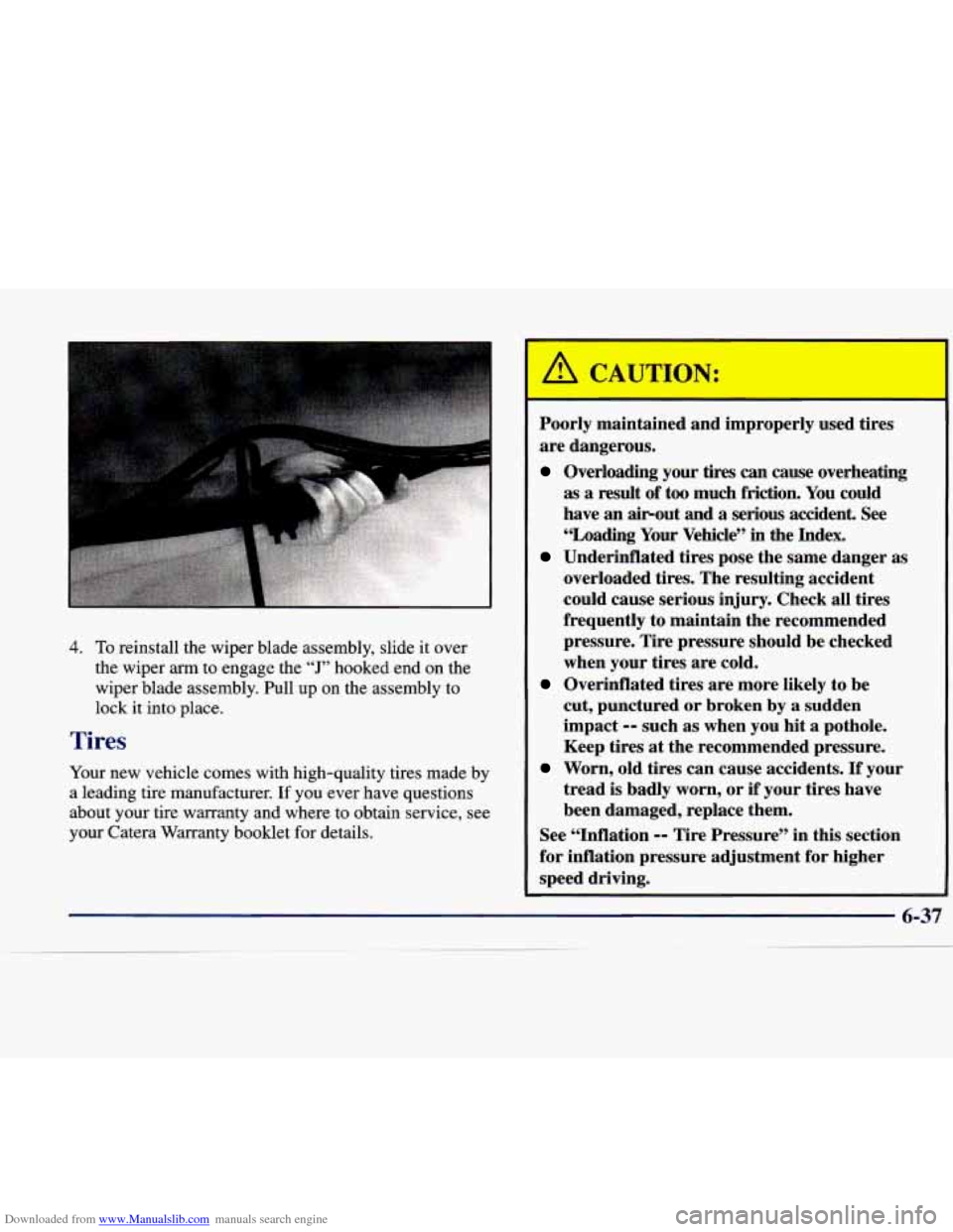 CADILLAC CATERA 1998 1.G Owners Manual Downloaded from www.Manualslib.com manuals search engine 4. To reinstall  the  wiper blade assembly,  slide  it over 
the  wiper 
arm to engage the “J” hooked  end  on  the 
wiper blade  assembly.