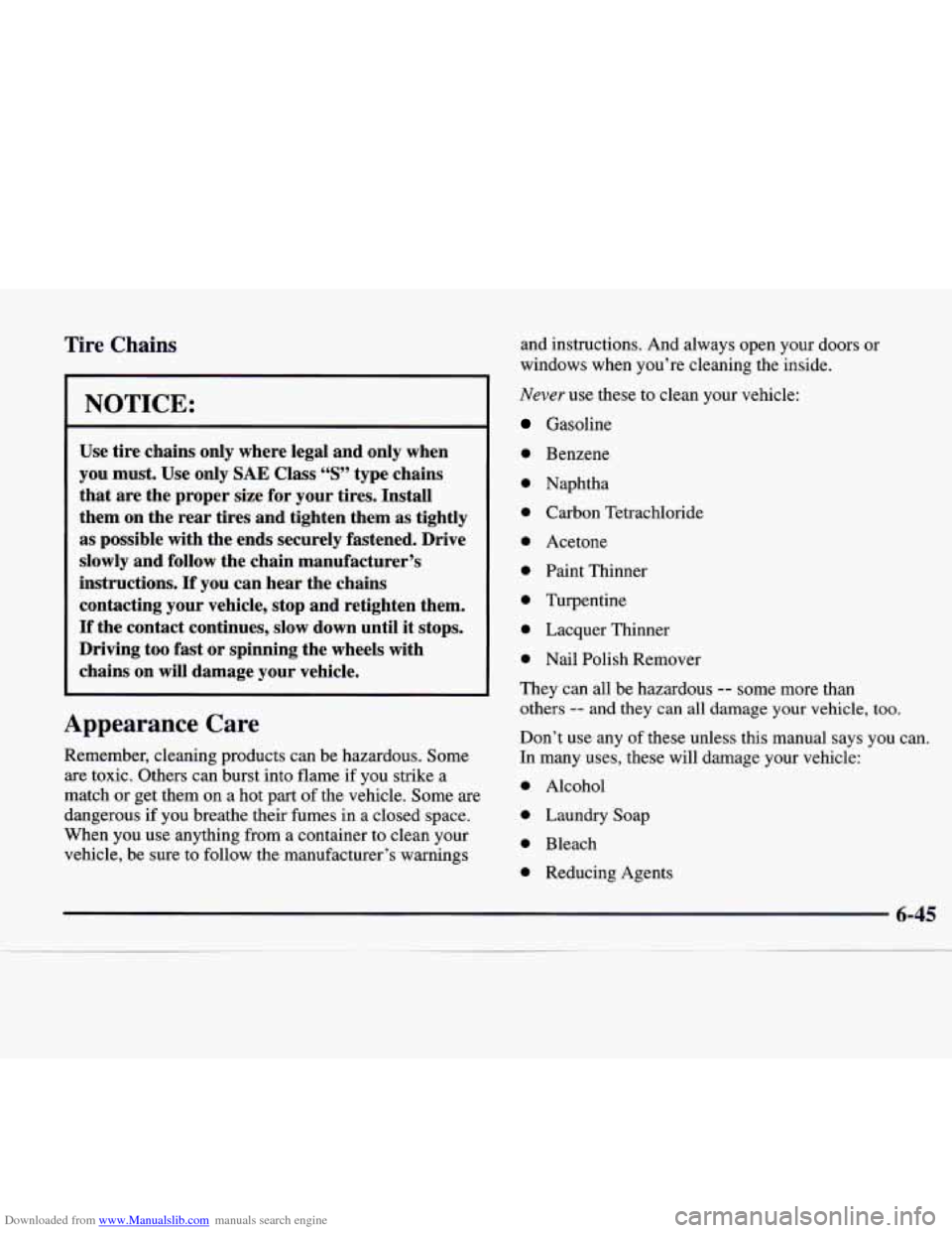 CADILLAC CATERA 1998 1.G Owners Manual Downloaded from www.Manualslib.com manuals search engine Tire Chains 
NOTICE: 
Use tire chains  only  where  legal  and only  when 
you  must.  Use  only 
SAE Class “S” type  chains 
that  are  th