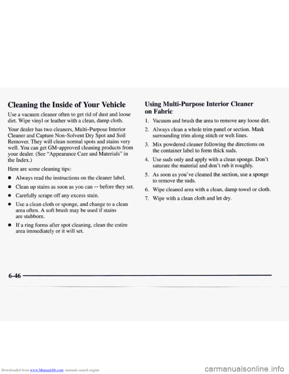 CADILLAC CATERA 1998 1.G Owners Manual Downloaded from www.Manualslib.com manuals search engine Cleaning  the  Inside of Your Vehicle 
Use  a  vacuum  cleaner  often to get  rid  of dust  and  loose 
dirt.  Wipe  vinyl  or  leather  with  