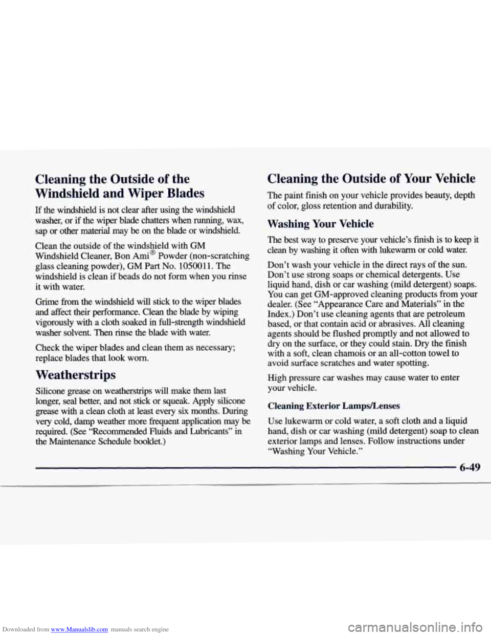 CADILLAC CATERA 1998 1.G Owners Manual Downloaded from www.Manualslib.com manuals search engine Cleaning the Outside of the
Windshield and Wiper Blades
If the windshield is not clear after using the windshield
washer, or
CADILLAC CATERA 1998 1.G Owners Manual Downloaded from www.Manualslib.com manuals search engine Cleaning the Outside of the
Windshield and Wiper Blades
If the windshield is not clear after using the windshield
washer, or