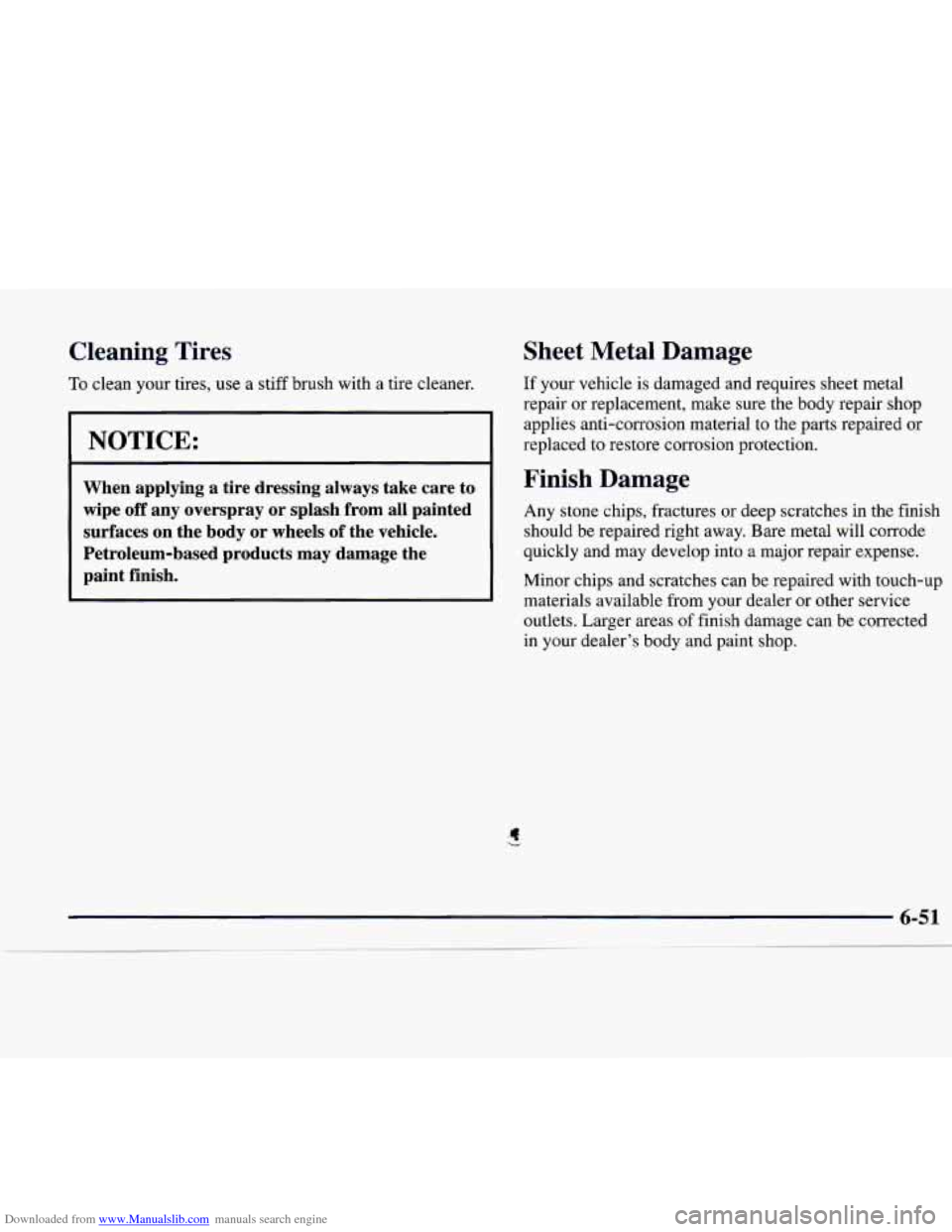 CADILLAC CATERA 1998 1.G Owners Manual Downloaded from www.Manualslib.com manuals search engine Cleaning Tires
To clean your tires, use a stiff brush with a tire cleaner.
NOTICE:
When applying a tire dressing always take c CADILLAC CATERA 1998 1.G Owners Manual Downloaded from www.Manualslib.com manuals search engine Cleaning Tires
To clean your tires, use a stiff brush with a tire cleaner.
NOTICE:
When applying a tire dressing always take c