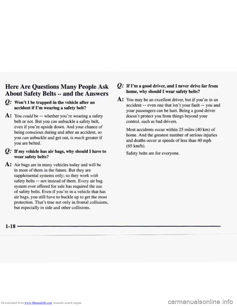 CADILLAC CATERA 1998 1.G Owners Manual Downloaded from www.Manualslib.com manuals search engine Here  Are  Questions  Many  People  Ask 
About Safety  Belts -- and  the  Answers 
@ Won’t I be trapped  in  the  vehicle  after  an 
acciden