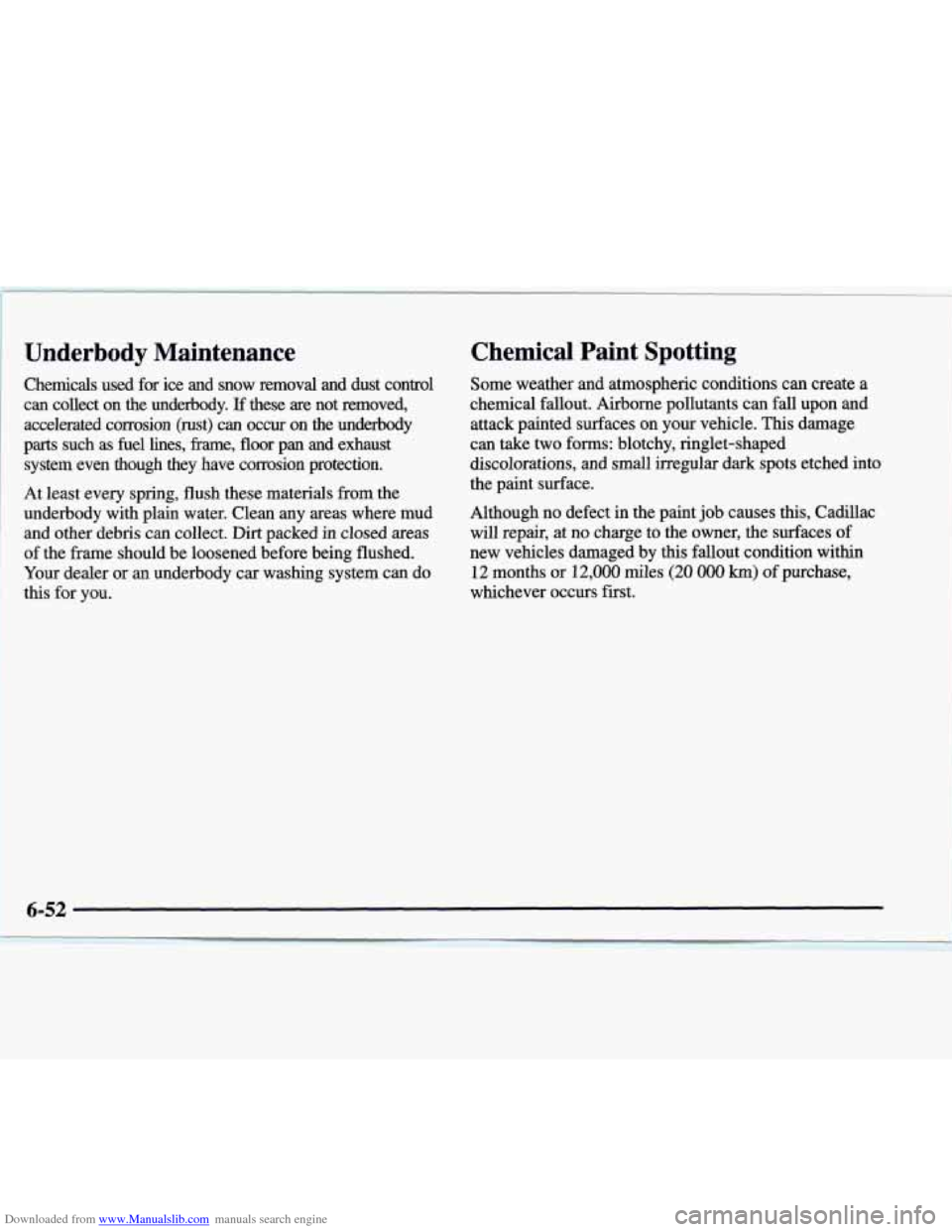 CADILLAC CATERA 1998 1.G Owners Manual Downloaded from www.Manualslib.com manuals search engine Underbody Maintenance
Chemicals used for ice and snow removal and dust control
can collect on the underbody.
If these are not CADILLAC CATERA 1998 1.G Owners Manual Downloaded from www.Manualslib.com manuals search engine Underbody Maintenance
Chemicals used for ice and snow removal and dust control
can collect on the underbody.
If these are not