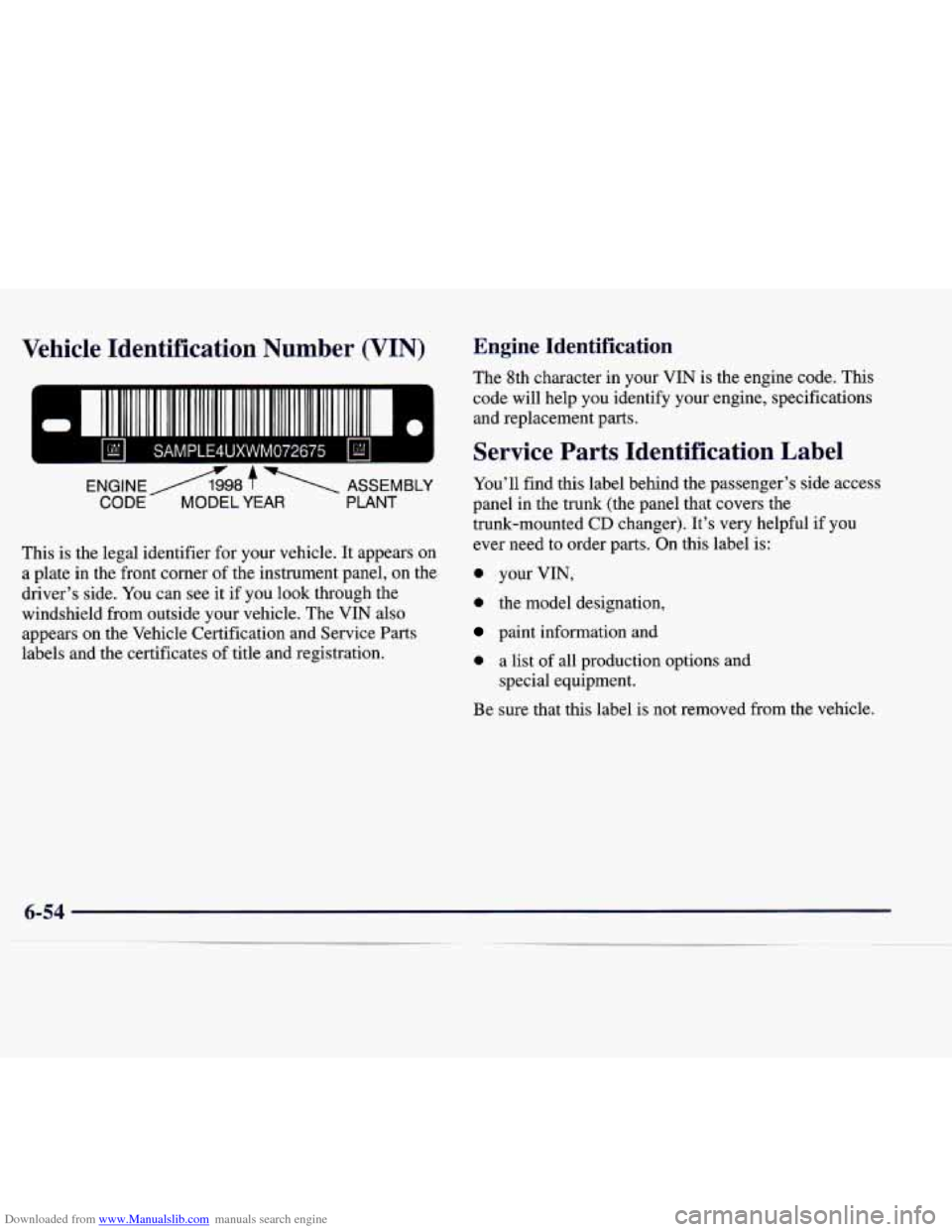 CADILLAC CATERA 1998 1.G Owners Manual Downloaded from www.Manualslib.com manuals search engine Vehicle Identification Number (VIN) Engine Identification
The 8th character in your VIN is the engine code. This
code will help CADILLAC CATERA 1998 1.G Owners Manual Downloaded from www.Manualslib.com manuals search engine Vehicle Identification Number (VIN) Engine Identification
The 8th character in your VIN is the engine code. This
code will help
