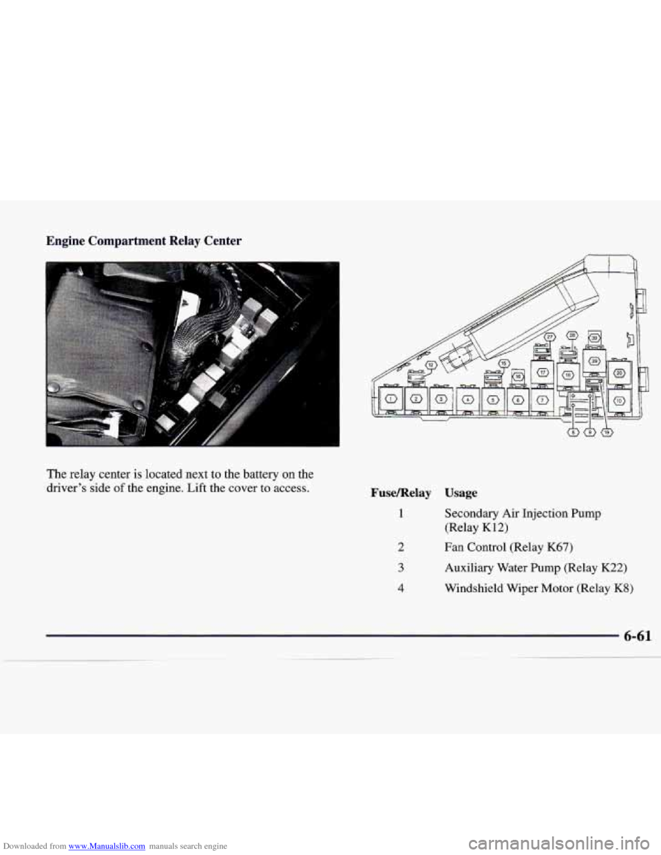 CADILLAC CATERA 1998 1.G Owners Manual Downloaded from www.Manualslib.com manuals search engine Engine Compartment Relay Center
The relay center is located next to the battery on the
driver’s
side of the engine. Lift the CADILLAC CATERA 1998 1.G Owners Manual Downloaded from www.Manualslib.com manuals search engine Engine Compartment Relay Center
The relay center is located next to the battery on the
driver’s
side of the engine. Lift the