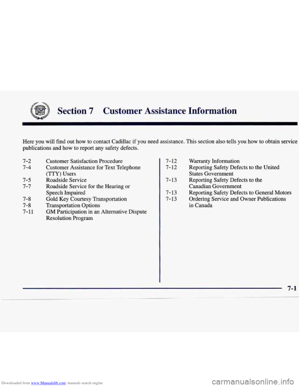 CADILLAC CATERA 1998 1.G Owners Manual Downloaded from www.Manualslib.com manuals search engine 6- -A 
Section 7 Customer  Assistance  Information 
Here  you  will  find  out  how  to  contact  Cadillac  if  you  need  a\
ssistance. Ths se