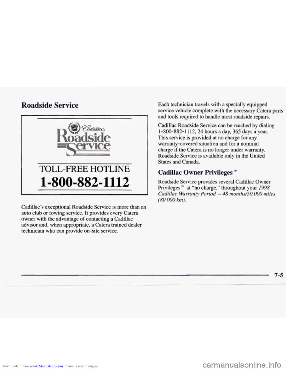 CADILLAC CATERA 1998 1.G Owners Manual Downloaded from www.Manualslib.com manuals search engine Roadside  Service 
TOLL-F@.EE HOTLINE 
1=800-882=1112 
Cadillac’s  exceptional  Roadside Service is  more  than  an 
auto  club 
or towing  s