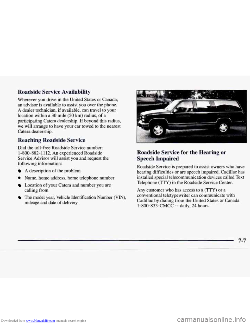 CADILLAC CATERA 1998 1.G Owners Manual Downloaded from www.Manualslib.com manuals search engine Roadside  Service  Availability 
Wherever you  drive  in  the United  States  or Canada, 
an  advisor  is available  to  assist  you  over the 