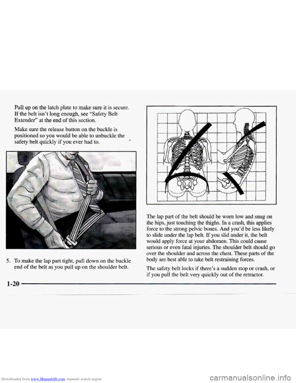 CADILLAC CATERA 1998 1.G Owners Guide Downloaded from www.Manualslib.com manuals search engine Pull up on the latch  plate  to make sure it is  secure. 
If the  belt isn’t long enough, see “Safety  Belt 
Extender” 
at the end of thi