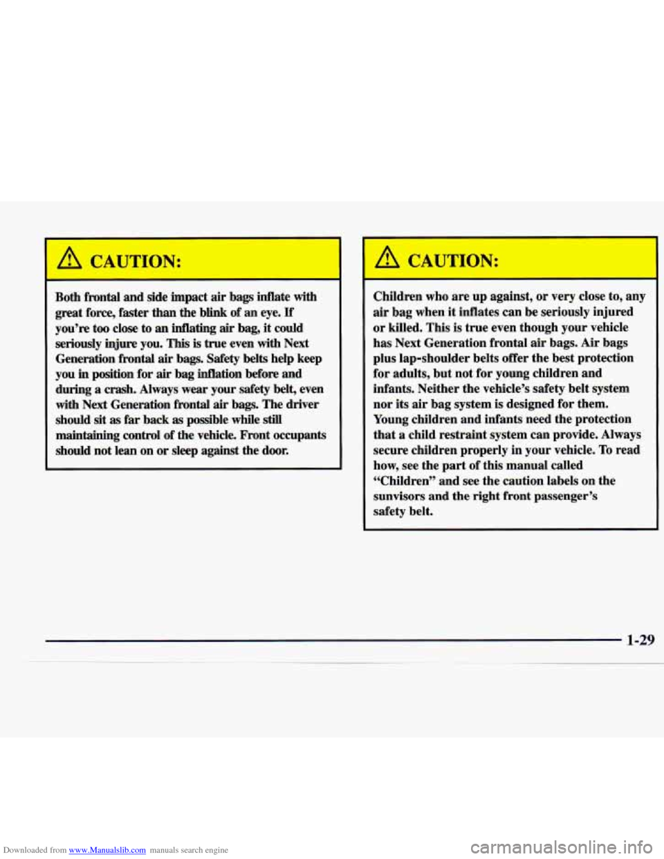 CADILLAC CATERA 1998 1.G Service Manual Downloaded from www.Manualslib.com manuals search engine I A CAUTION: 
Both frontal  and  side  impact air bags  inflate  with 
great force, faster  than  the  blink  of an eye. If 
you’re too close