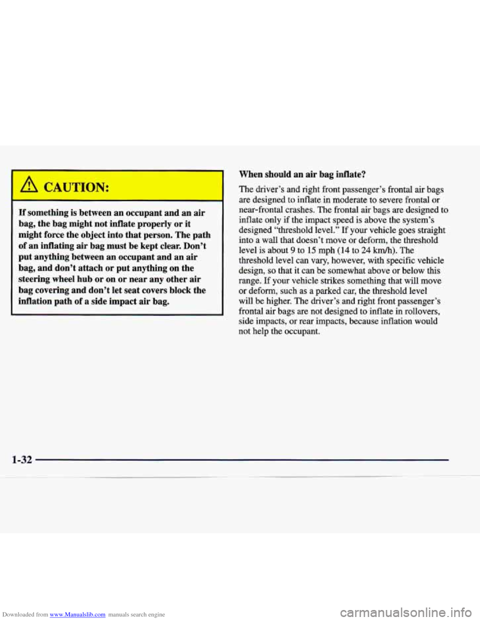 CADILLAC CATERA 1998 1.G Service Manual Downloaded from www.Manualslib.com manuals search engine If something  is  between an occupant  and an air 
bag,  the bag  might  not  inflate  properly  or it 
might  force  the object  into that  pe