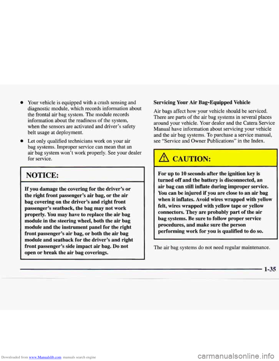 CADILLAC CATERA 1998 1.G Service Manual Downloaded from www.Manualslib.com manuals search engine 0
0
Your vehicle is equipped with a crash sensing and
diagnostic module, which records information about
the frontal air bag s CADILLAC CATERA 1998 1.G Service Manual Downloaded from www.Manualslib.com manuals search engine 0
0
Your vehicle is equipped with a crash sensing and
diagnostic module, which records information about
the frontal air bag s