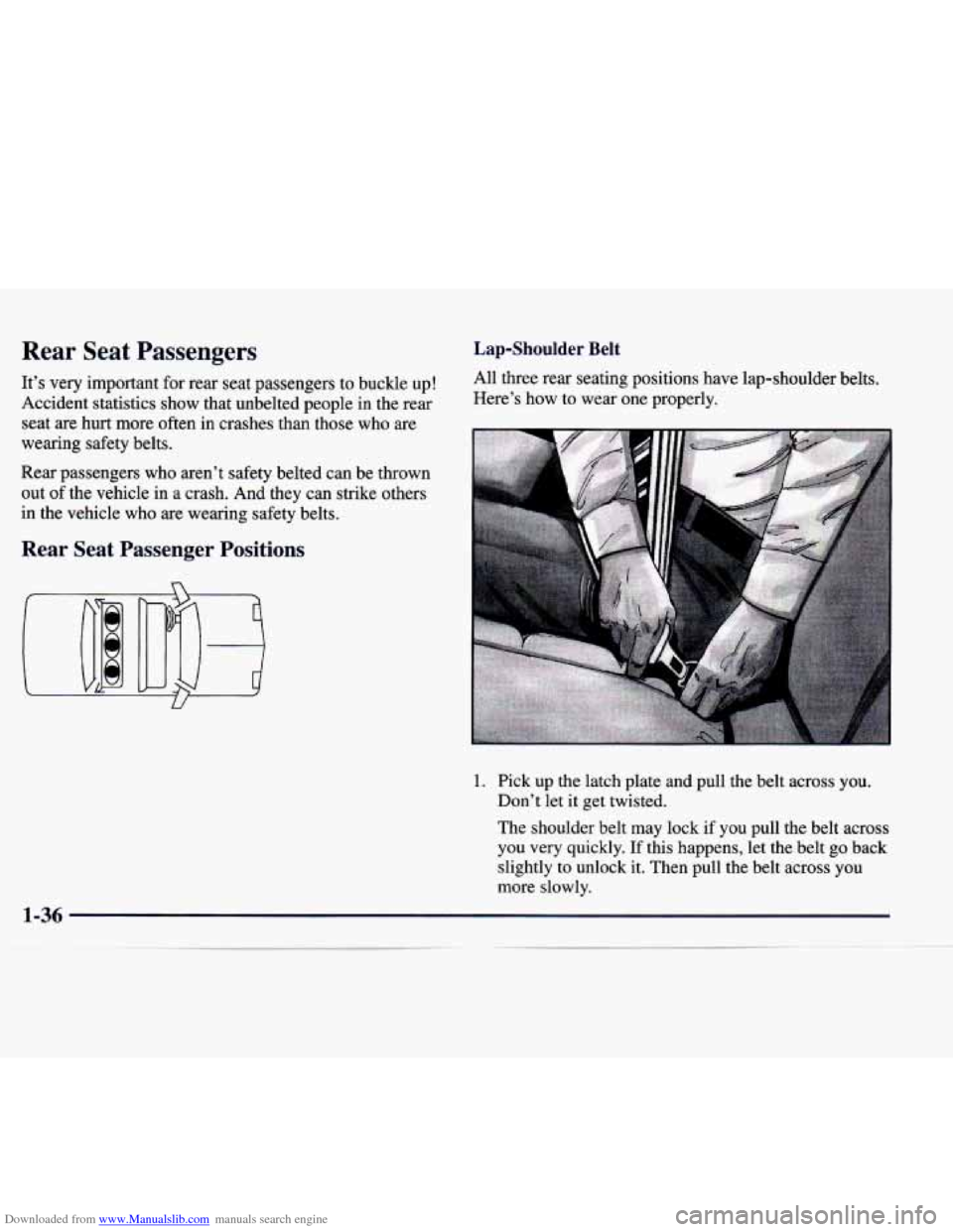 CADILLAC CATERA 1998 1.G Service Manual Downloaded from www.Manualslib.com manuals search engine Rear Seat Passengers
It’s very important for rear seat passengers to buckle up!
Accident statistics show that unbelted people in CADILLAC CATERA 1998 1.G Service Manual Downloaded from www.Manualslib.com manuals search engine Rear Seat Passengers
It’s very important for rear seat passengers to buckle up!
Accident statistics show that unbelted people in