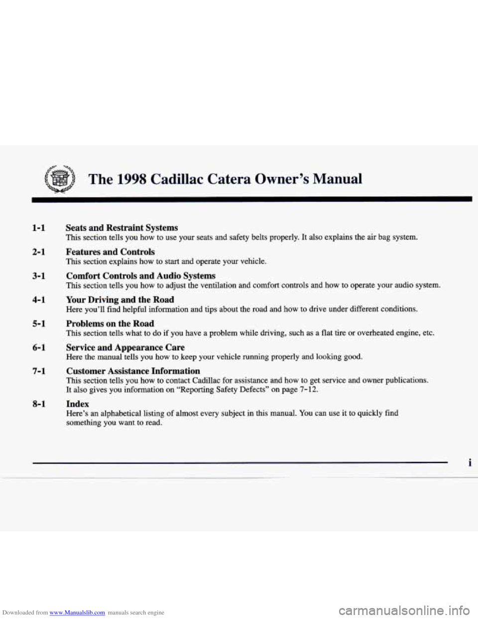 CADILLAC CATERA 1998 1.G Owners Manual Downloaded from www.Manualslib.com manuals search engine ,.cc -+
The 1998 Cadillac Catera Owner’s Manual
1-1
2-1
3-1
4- 1
5-1
6-1
7-1
8-1 Seats and Restraint Systems
This section te CADILLAC CATERA 1998 1.G Owners Manual Downloaded from www.Manualslib.com manuals search engine ,.cc -+
The 1998 Cadillac Catera Owner’s Manual
1-1
2-1
3-1
4- 1
5-1
6-1
7-1
8-1 Seats and Restraint Systems
This section te