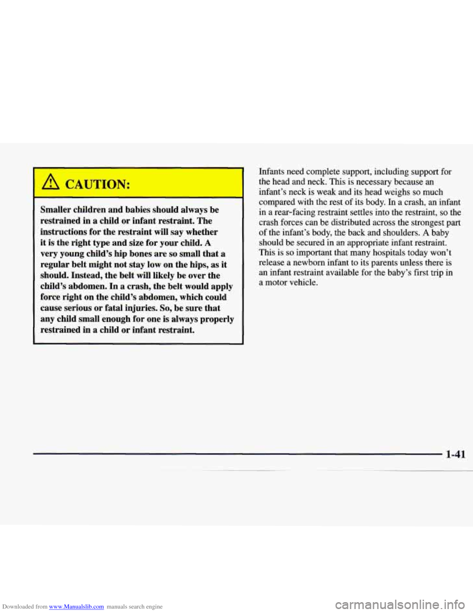 CADILLAC CATERA 1998 1.G Workshop Manual Downloaded from www.Manualslib.com manuals search engine A CAUTION: 
I 
Smaller children and  babies  should  always  be 
restrained  in 
a child or infant restraint.  The 
instructions for the restra