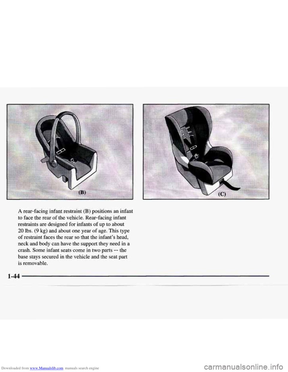 CADILLAC CATERA 1998 1.G Workshop Manual Downloaded from www.Manualslib.com manuals search engine A rear-facing infant restraint (B) positions an infant
to face the rear
of the vehicle. Rear-facing infant
restraints are design CADILLAC CATERA 1998 1.G Workshop Manual Downloaded from www.Manualslib.com manuals search engine A rear-facing infant restraint (B) positions an infant
to face the rear
of the vehicle. Rear-facing infant
restraints are design