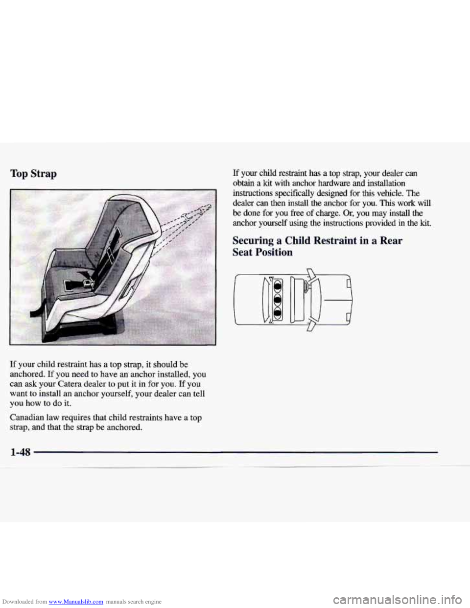 CADILLAC CATERA 1998 1.G Repair Manual Downloaded from www.Manualslib.com manuals search engine If your  child  restraint  has  a  top  strap, it should be 
anchored.  If you need  to  have an anchor installed, you 
can  ask  your  Catera 