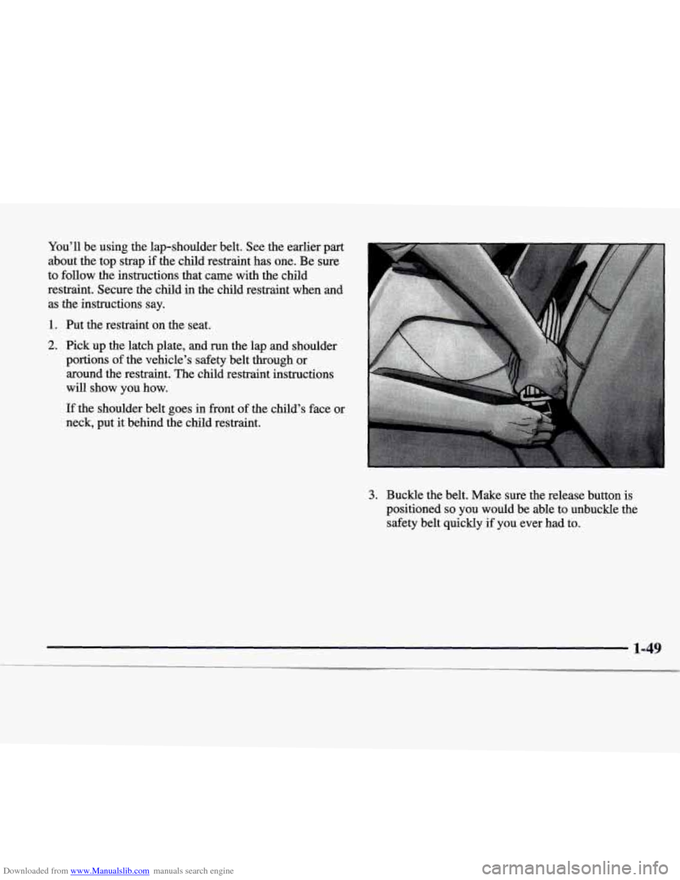CADILLAC CATERA 1998 1.G Owners Manual Downloaded from www.Manualslib.com manuals search engine You’ll be using  the lap-shoulder  belt.  See the  earlier  part 
about the  top  strap  if  the  child  restraint  has  one.  Be sure 
to  f