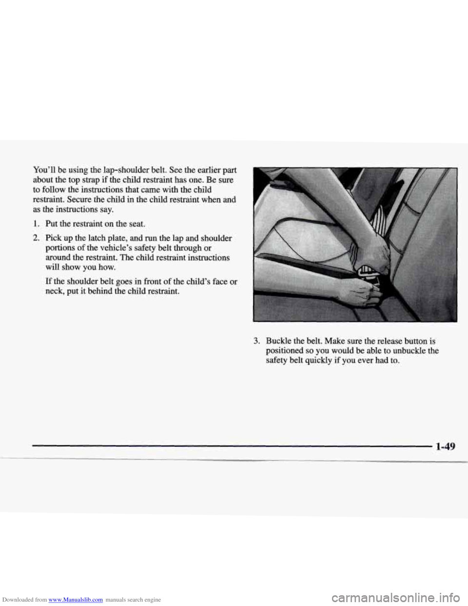 CADILLAC CATERA 1998 1.G Repair Manual Downloaded from www.Manualslib.com manuals search engine You’ll be using the lap-shoulder belt. See the earlier part
about the top strap if the child restraint has one. Be sure
to f CADILLAC CATERA 1998 1.G Repair Manual Downloaded from www.Manualslib.com manuals search engine You’ll be using the lap-shoulder belt. See the earlier part
about the top strap if the child restraint has one. Be sure
to f
