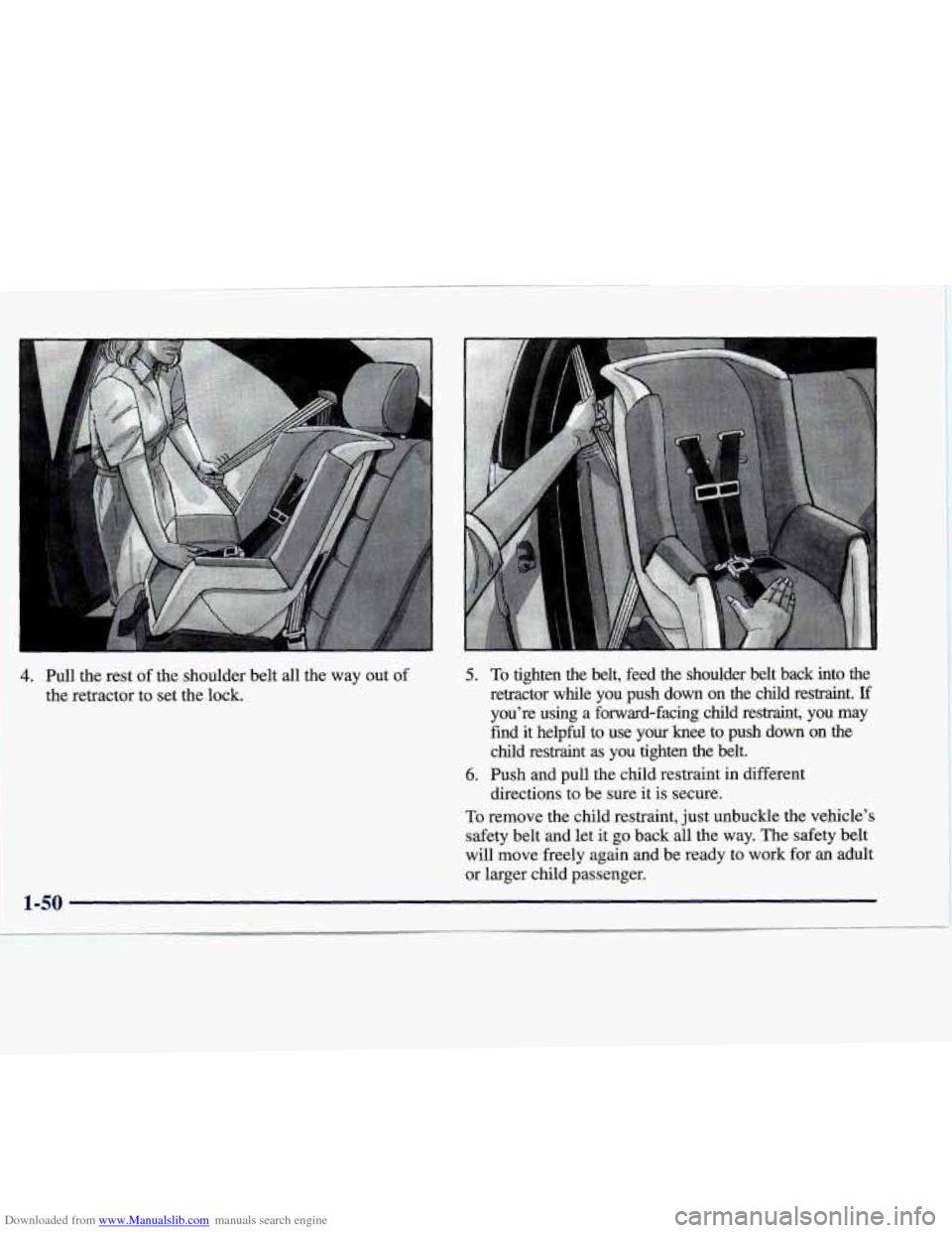 CADILLAC CATERA 1998 1.G Repair Manual Downloaded from www.Manualslib.com manuals search engine 4. Pull the rest  of the  shoulder  belt  all  the  way out of 
the  retractor  to  set  the  lock. 5. To tighten  the  belt,  feed  the  shoul