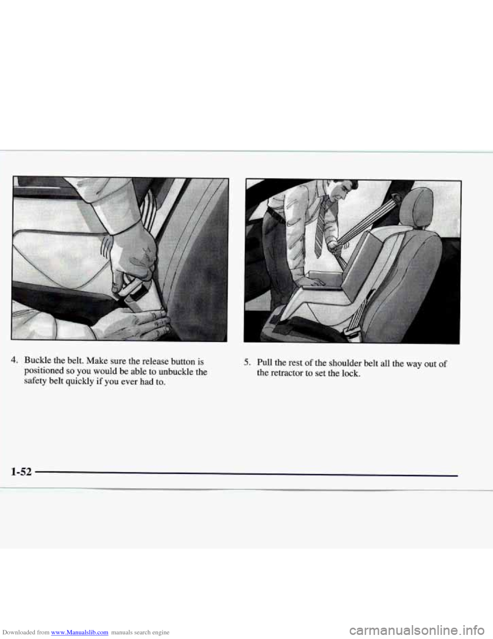CADILLAC CATERA 1998 1.G Repair Manual Downloaded from www.Manualslib.com manuals search engine 4. Buckle  the  belt.  Make  sure  the  release  button  is 
positioned 
so you  would  be able  to  unbuckle  the 
safety  belt  quickly 
if y