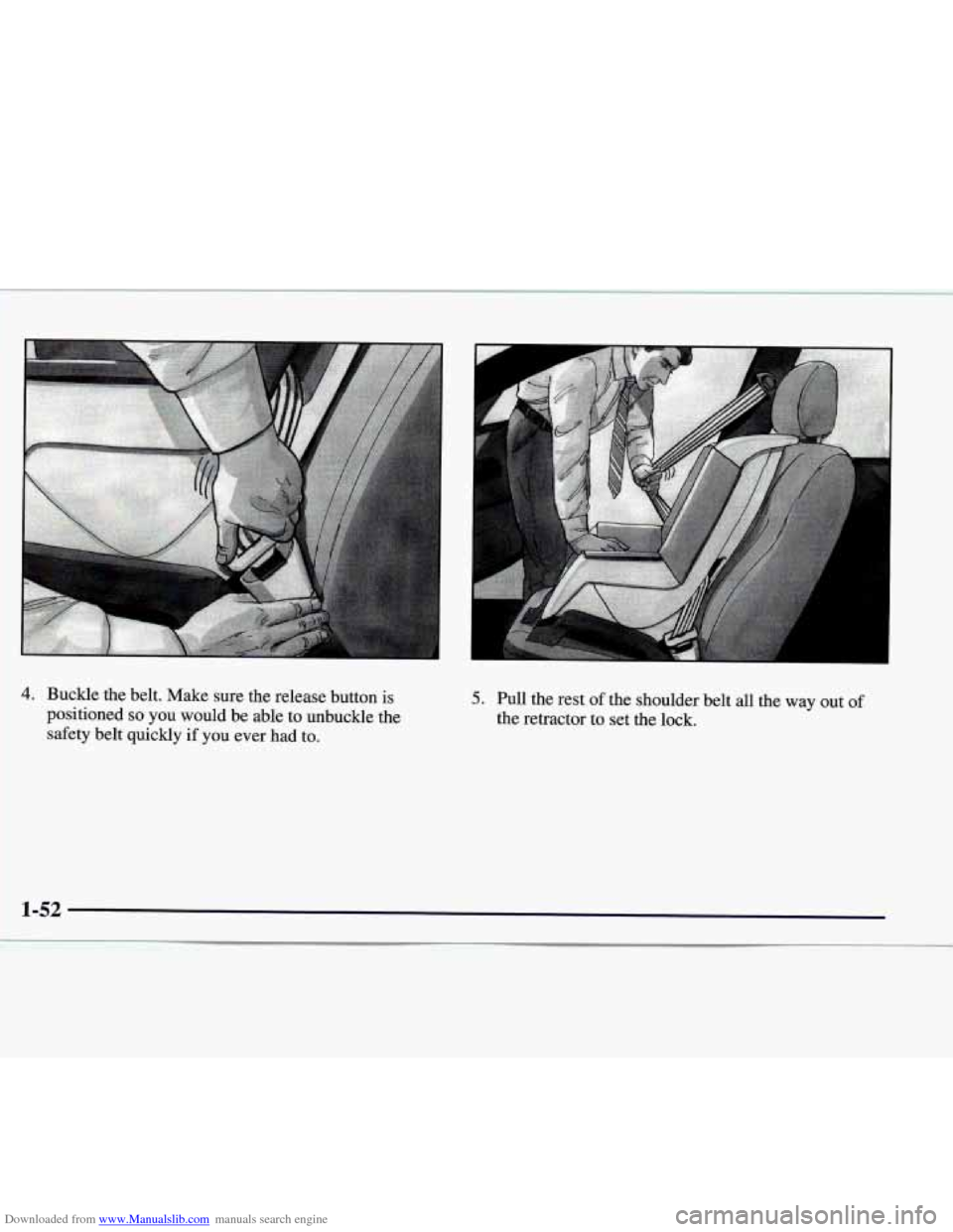 CADILLAC CATERA 1998 1.G Repair Manual Downloaded from www.Manualslib.com manuals search engine 4. Buckle the belt. Make sure the release button is
positioned
so you would be able to unbuckle the
safety belt quickly
if y CADILLAC CATERA 1998 1.G Repair Manual Downloaded from www.Manualslib.com manuals search engine 4. Buckle the belt. Make sure the release button is
positioned
so you would be able to unbuckle the
safety belt quickly
if y