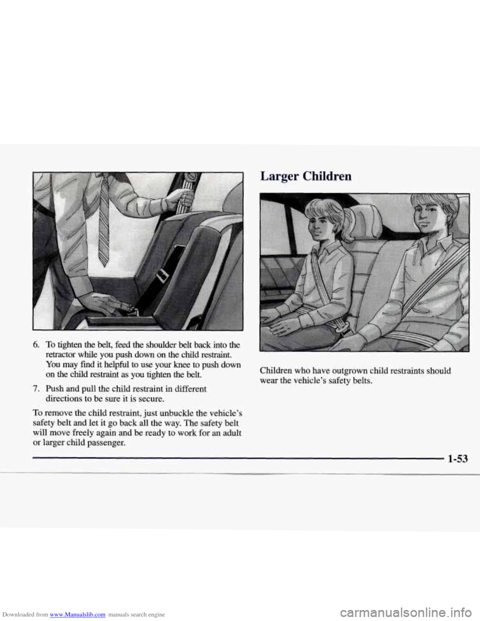 CADILLAC CATERA 1998 1.G Repair Manual Downloaded from www.Manualslib.com manuals search engine 6. To tighten  the  belt,  feed  the  shoulder  belt  back  into  the 
retractor  while  you  push  down  on  the  child  restraint. 
You may  