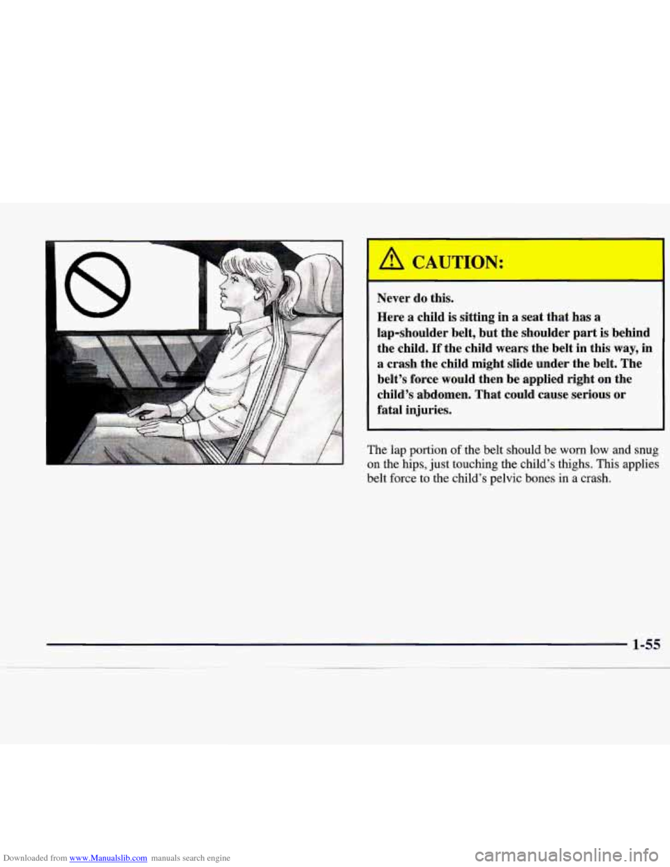 CADILLAC CATERA 1998 1.G Owners Manual Downloaded from www.Manualslib.com manuals search engine A CAUTION: 
I 
Never do this. 
Here  a child  is  sitting  in  a seat that has a 
lap-shoulder  belt, but the shoulder  part is  behind 
the  c