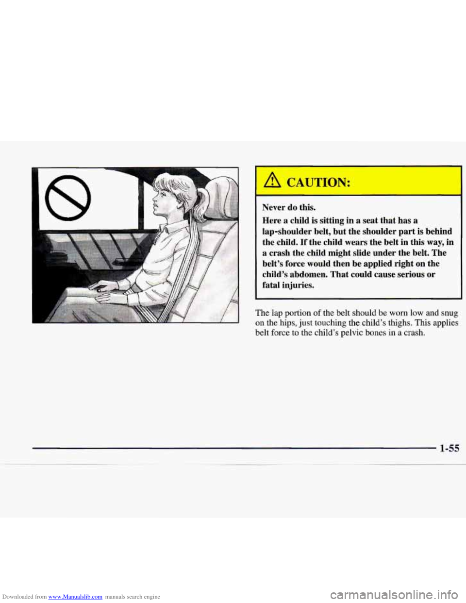 CADILLAC CATERA 1998 1.G Repair Manual Downloaded from www.Manualslib.com manuals search engine A CAUTION:
I
Never do this.
Here a child is sitting in a seat that has a
lap-shoulder belt, but the shoulder part is behind
the c CADILLAC CATERA 1998 1.G Repair Manual Downloaded from www.Manualslib.com manuals search engine A CAUTION:
I
Never do this.
Here a child is sitting in a seat that has a
lap-shoulder belt, but the shoulder part is behind
the c