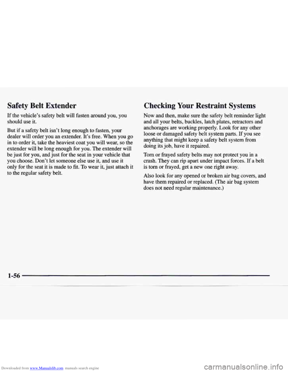 CADILLAC CATERA 1998 1.G Owners Manual Downloaded from www.Manualslib.com manuals search engine Safety Belt Extender
If the vehicle’s safety belt will fasten around you, you
should use it.
But if a safety belt isn’t CADILLAC CATERA 1998 1.G Owners Manual Downloaded from www.Manualslib.com manuals search engine Safety Belt Extender
If the vehicle’s safety belt will fasten around you, you
should use it.
But if a safety belt isn’t