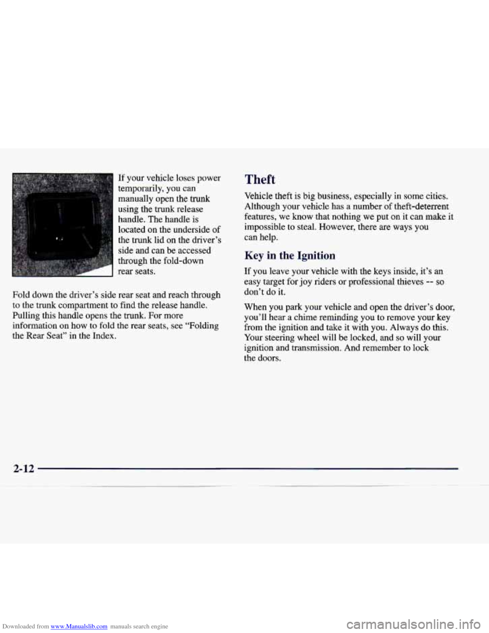 CADILLAC CATERA 1998 1.G Owners Manual Downloaded from www.Manualslib.com manuals search engine If your  vehicle  loses  power 
temporarily,  you  can 
manually  open  the 
trunk 
using the trunk  release 
handle.  The handle  is 
located 