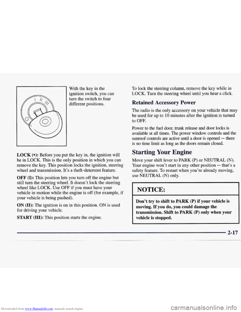 CADILLAC CATERA 1998 1.G Owners Manual Downloaded from www.Manualslib.com manuals search engine With the key  in  the 
ignition  switch,  you  can 
turn  the  switch to four 
different  positions. 
LOCK (e): Before  you put the  key in, th