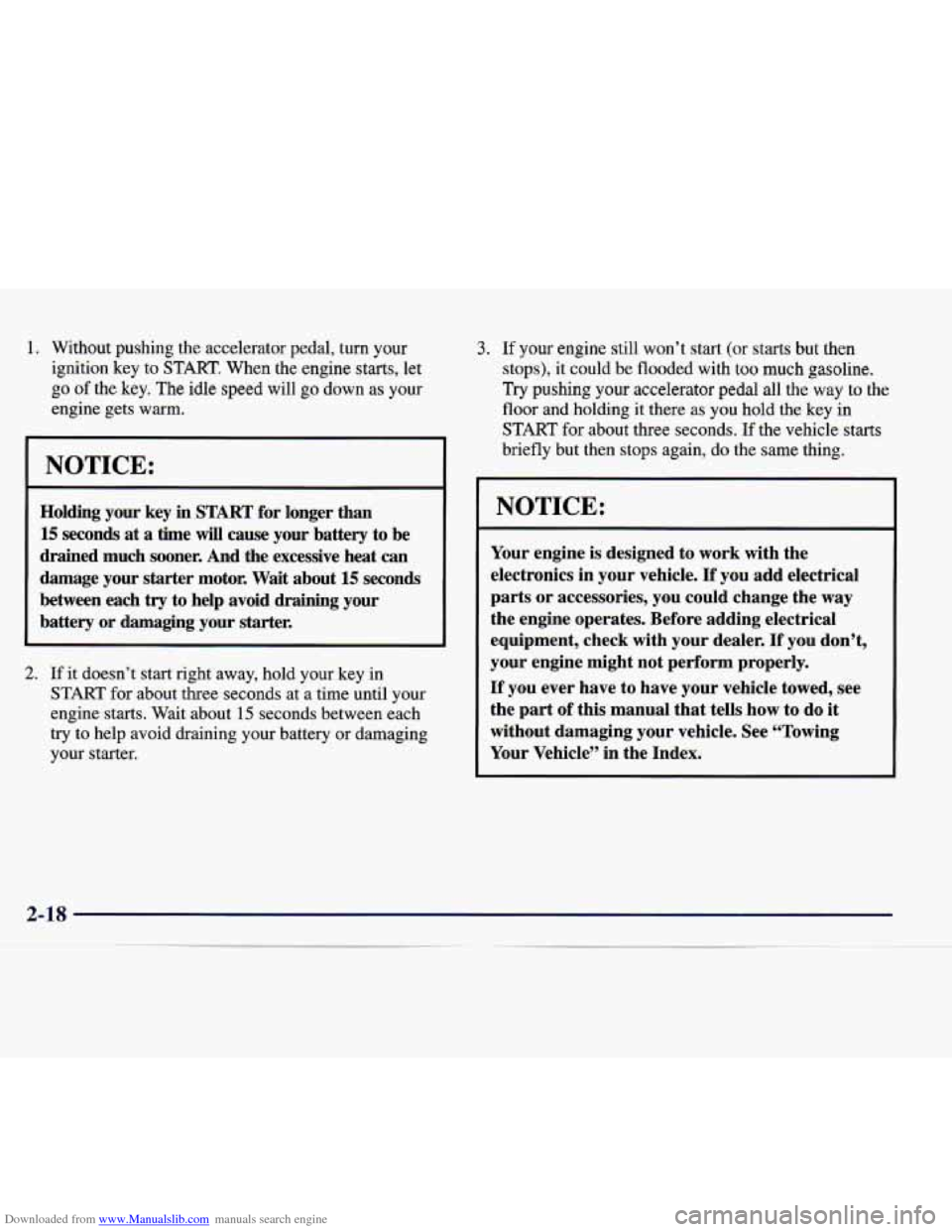 CADILLAC CATERA 1998 1.G Owners Manual Downloaded from www.Manualslib.com manuals search engine 1. Without  pushing  the  accelerator  pedal,  turn  your ignition  key  to  START. When  the  engine starts,  let 
go of the  key.  The idle  