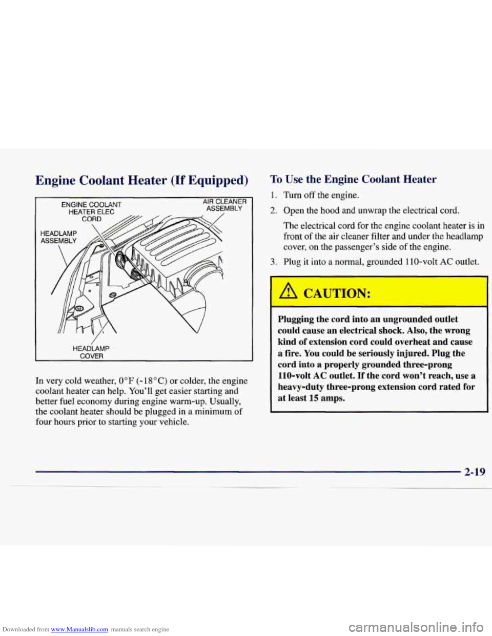 CADILLAC CATERA 1998 1.G Owners Manual Downloaded from www.Manualslib.com manuals search engine Engine Coolant  Heater (If Equipped) 
ENGINE COOLANT 
HEATER  ELEC 
AIR CLEANER 
ASSEMBLY 
HEADLAMP 
COVER 
In  very cold weather, 0°F (- 18°