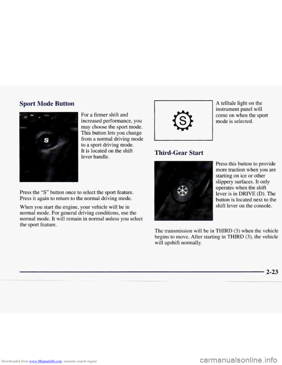 CADILLAC CATERA 1998 1.G Owners Manual Downloaded from www.Manualslib.com manuals search engine Sport Mode Button
For a firmer shft and
increased performance, you
may choose the sport mode.
This button lets you change
from a CADILLAC CATERA 1998 1.G Owners Manual Downloaded from www.Manualslib.com manuals search engine Sport Mode Button
For a firmer shft and
increased performance, you
may choose the sport mode.
This button lets you change
from a