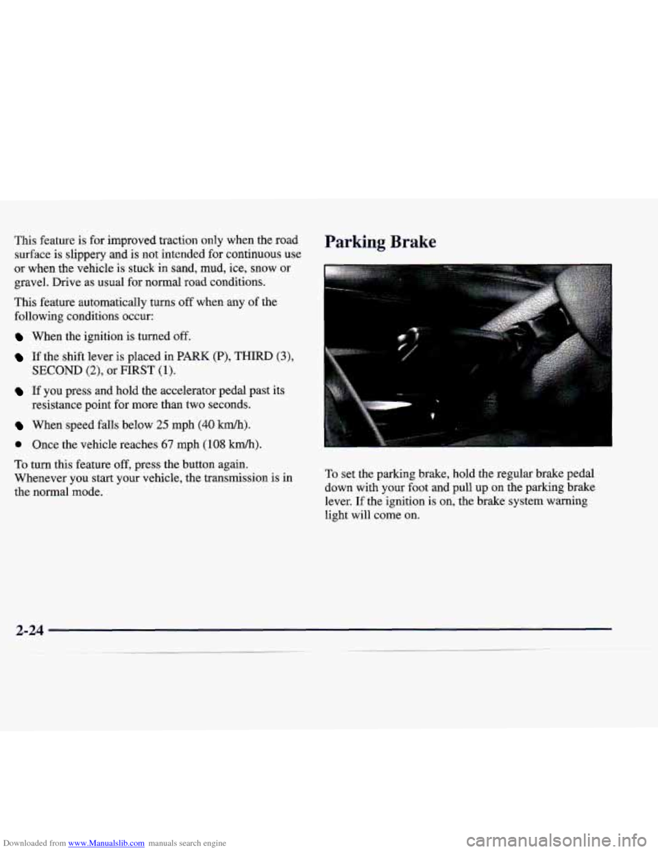 CADILLAC CATERA 1998 1.G Owners Manual Downloaded from www.Manualslib.com manuals search engine This feature is for improved  traction  only  when the  road 
surface  is  slippery  and  is  not  intended  for continuous  use 
or  when  the