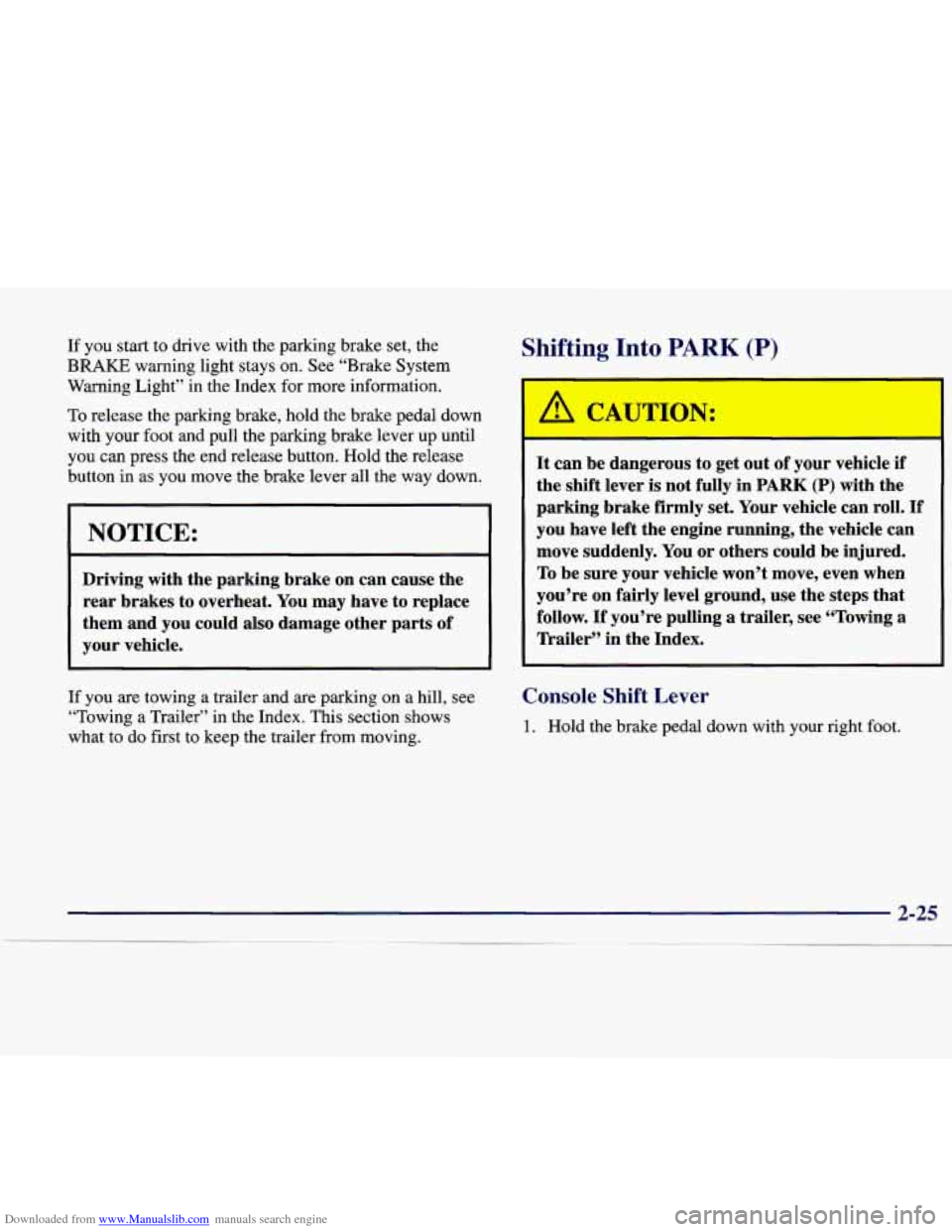 CADILLAC CATERA 1998 1.G Owners Manual Downloaded from www.Manualslib.com manuals search engine If you start  to  drive  with the parking  brake set,  the 
BRAKE warning  light  stays  on.  See “Brake System 
Warning  Light” in  the In