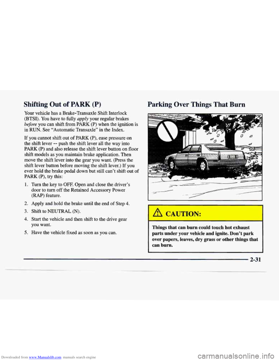 CADILLAC DEVILLE 1998 7.G Owners Manual Downloaded from www.Manualslib.com manuals search engine Shifting  Out of PARK (P) Parking  Over  Things  That  Burn 
2. Apply  and  hold the brake  until  the end  of Step 4. 
3. Shift  to NEUTRAL (N