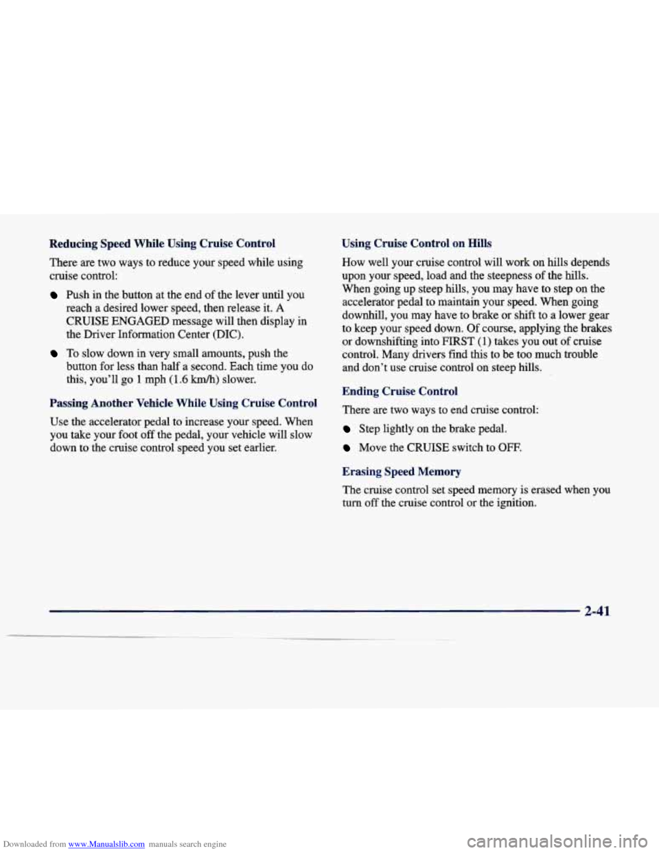 CADILLAC DEVILLE 1998 7.G Owners Manual Downloaded from www.Manualslib.com manuals search engine Reducing  Speed  While  Using  Cruise  Control 
There are  two  ways  to  reduce  your  speed  while  using 
cruise  control: 
Push in the  but