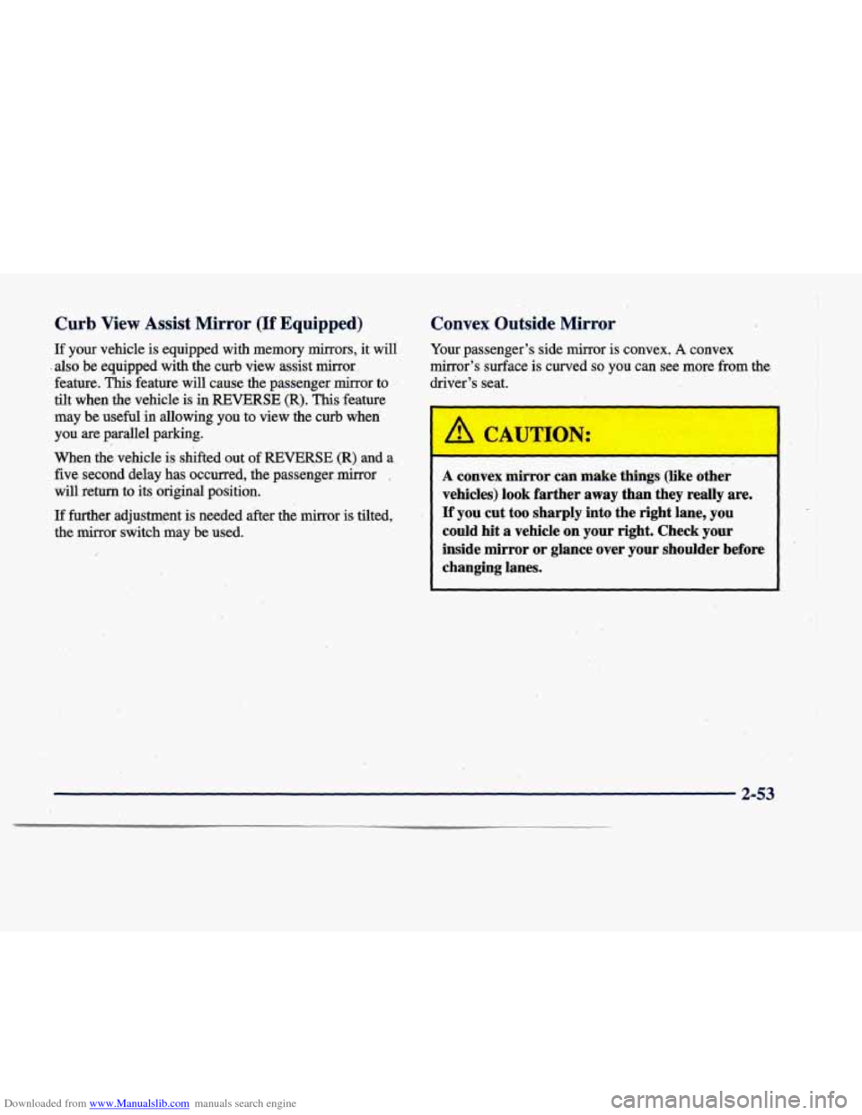 CADILLAC DEVILLE 1998 7.G Owners Manual Downloaded from www.Manualslib.com manuals search engine Curb View  Assist  Mirror (If Equipped) 
If your  vehicle is equipped with memory  mirrors, it will 
. also be  equipped  with  the  curb  view