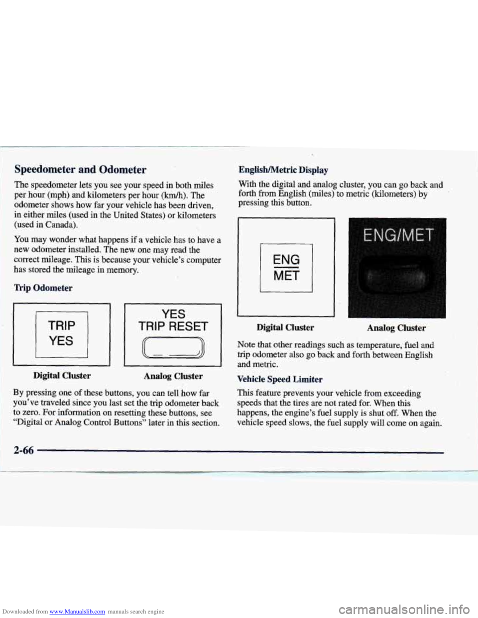 CADILLAC DEVILLE 1998 7.G Owners Manual Downloaded from www.Manualslib.com manuals search engine English/Metric  Display 
With the digital  and  analog  cluster,  you  can  go  back  and 
forth  from  English  (miles)  to  metric  (kilomete