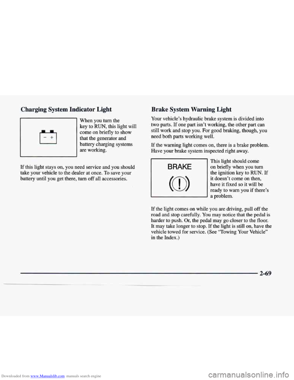 CADILLAC DEVILLE 1998 7.G Owners Manual Downloaded from www.Manualslib.com manuals search engine Charging  System  Indicator  Light 
~ - 
-1 When  you  turn  the 
key  to 
RUN, this light  will 
come  on  briefly  to  show 
that  the genera
