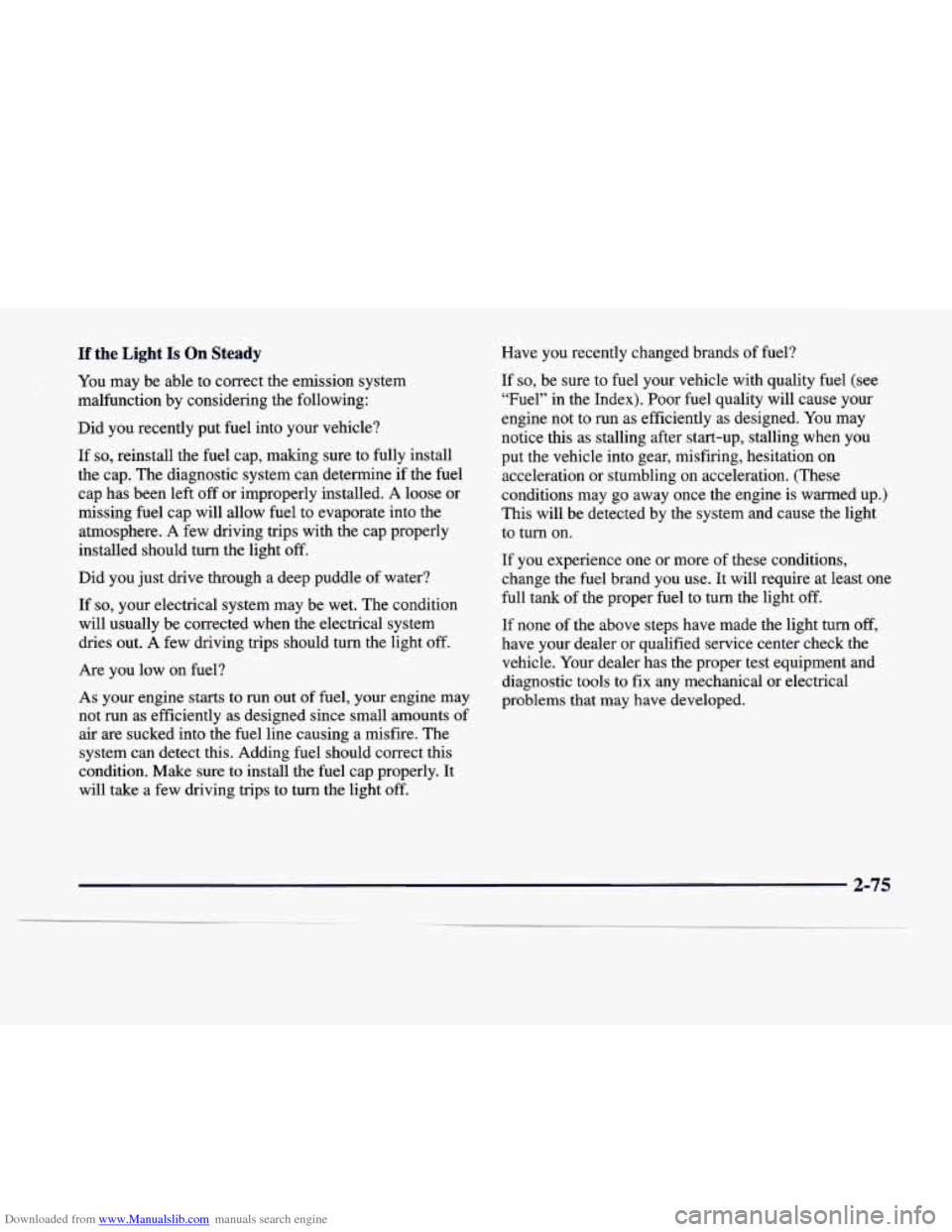 CADILLAC DEVILLE 1998 7.G User Guide Downloaded from www.Manualslib.com manuals search engine If the Light Is On Steady Have  you  recentIy  changed  brands of fuel? 
You  may  be  able to  correct  the emission  system 
malfunction  by 