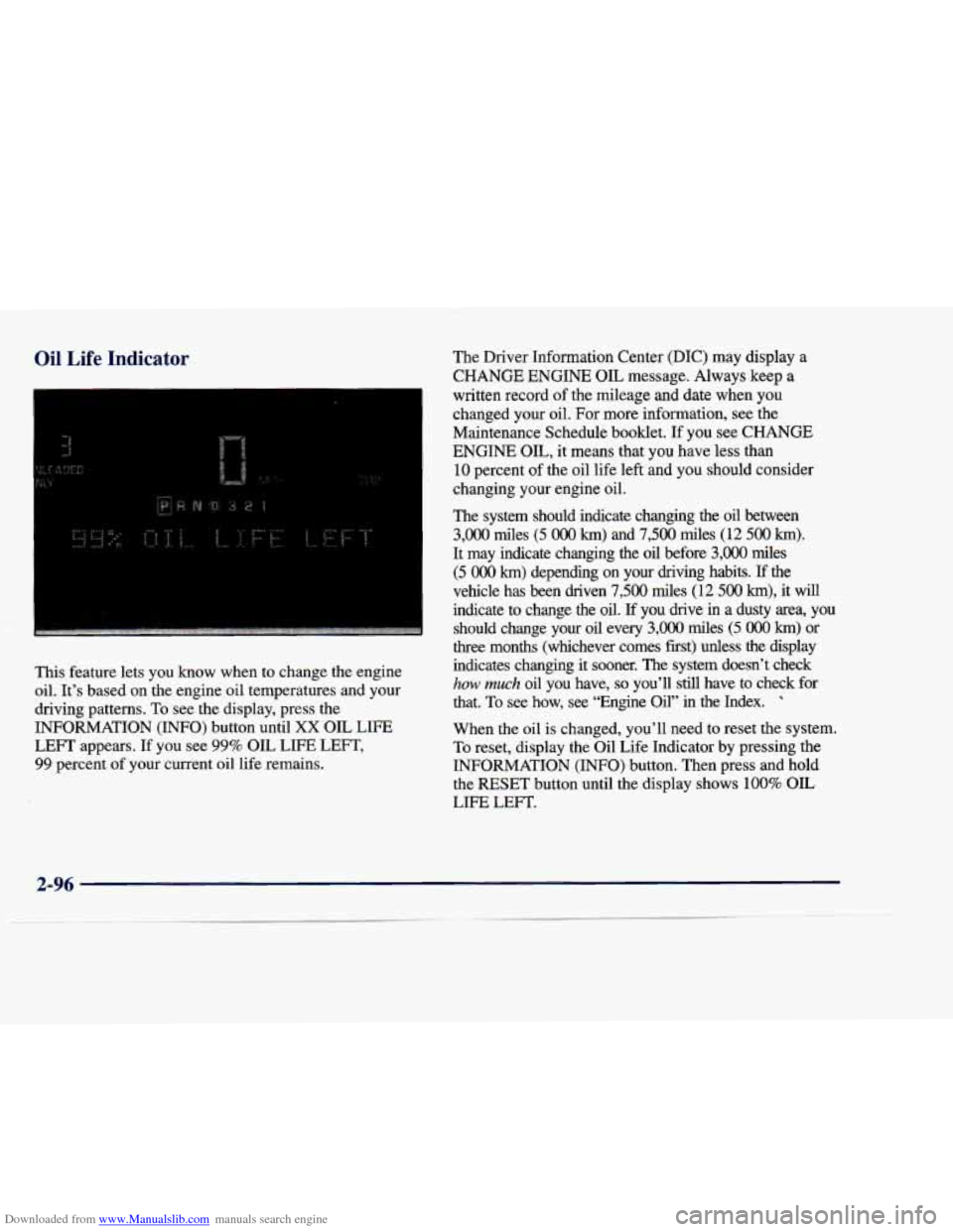 CADILLAC DEVILLE 1998 7.G Owners Manual Downloaded from www.Manualslib.com manuals search engine Oil Life 1 iicator 
This  feature  lets you  know  when  to  change  the  engine 
oil.  Its  based  on  the  engine  oil  temperatures  and  y