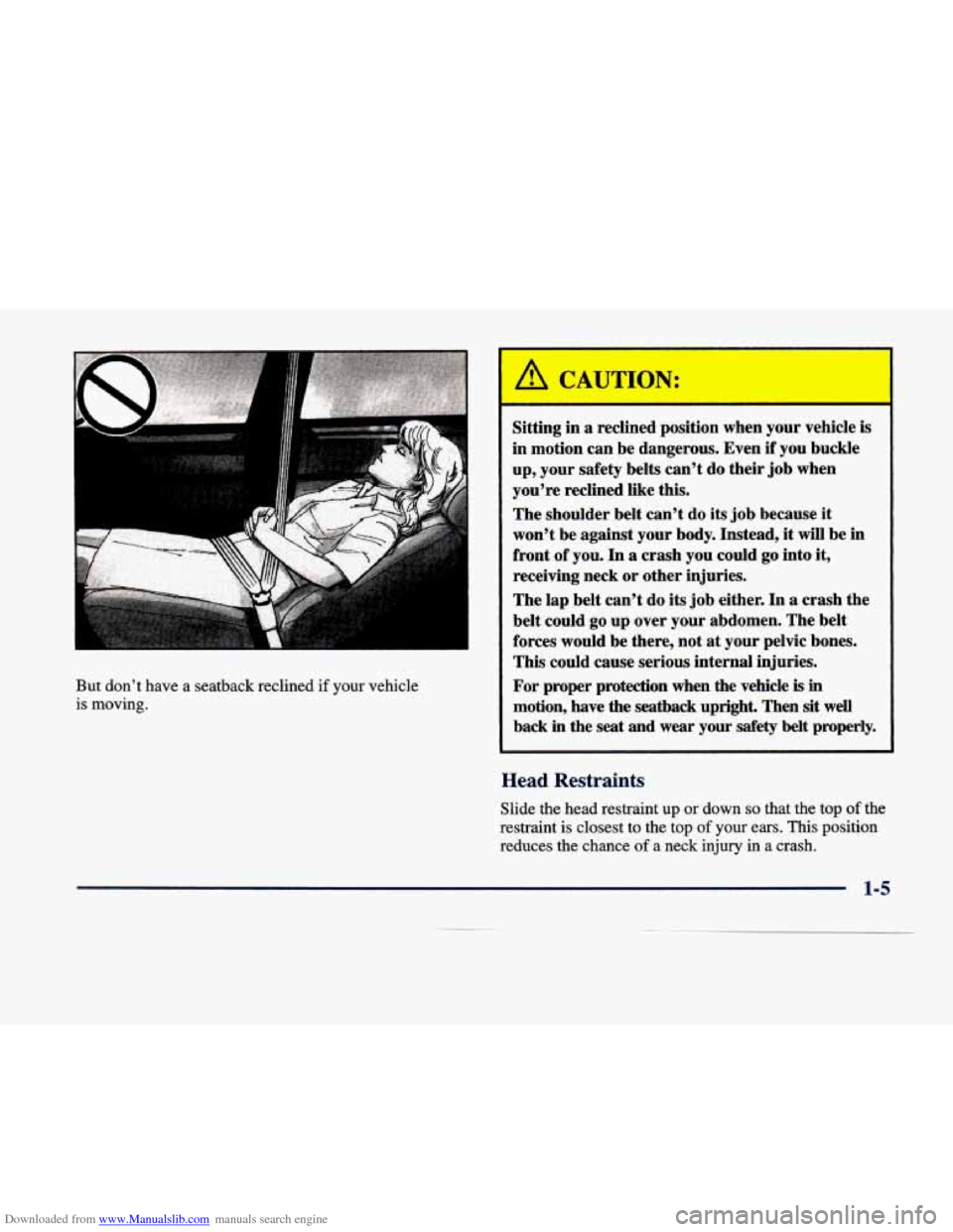 CADILLAC DEVILLE 1998 7.G Owners Manual Downloaded from www.Manualslib.com manuals search engine But  don’t  have a seatback  reclined  if  your vehicle 
is  moving. 
Sitting  in  a  reclined  position  when your  vehicle  is 
in  motion 