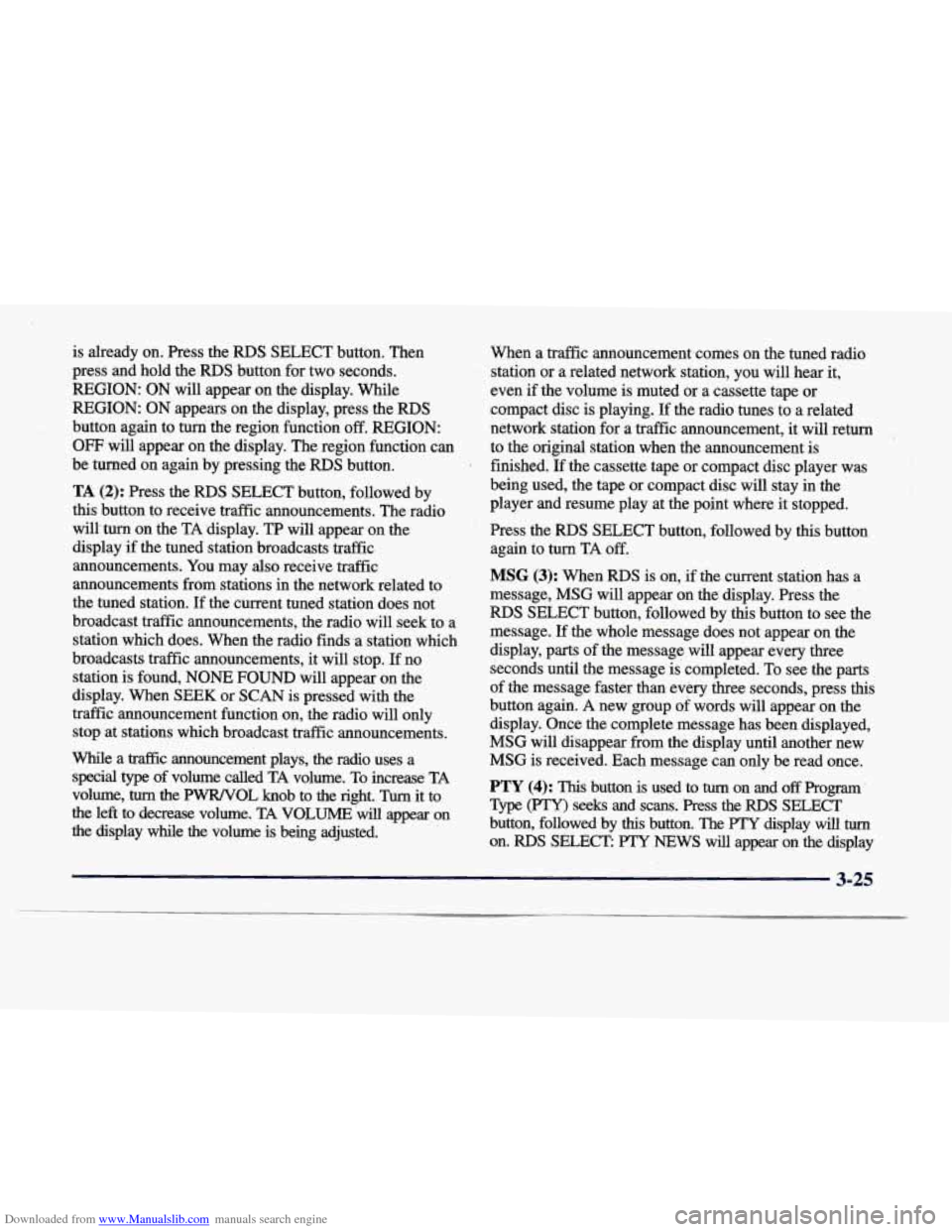 CADILLAC DEVILLE 1998 7.G Owners Manual Downloaded from www.Manualslib.com manuals search engine is already on. Press the RDS SELECT button. Then
press and hold the
RDS button for two seconds.
REGION:
ON will appear on the di CADILLAC DEVILLE 1998 7.G Owners Manual Downloaded from www.Manualslib.com manuals search engine is already on. Press the RDS SELECT button. Then
press and hold the
RDS button for two seconds.
REGION:
ON will appear on the di