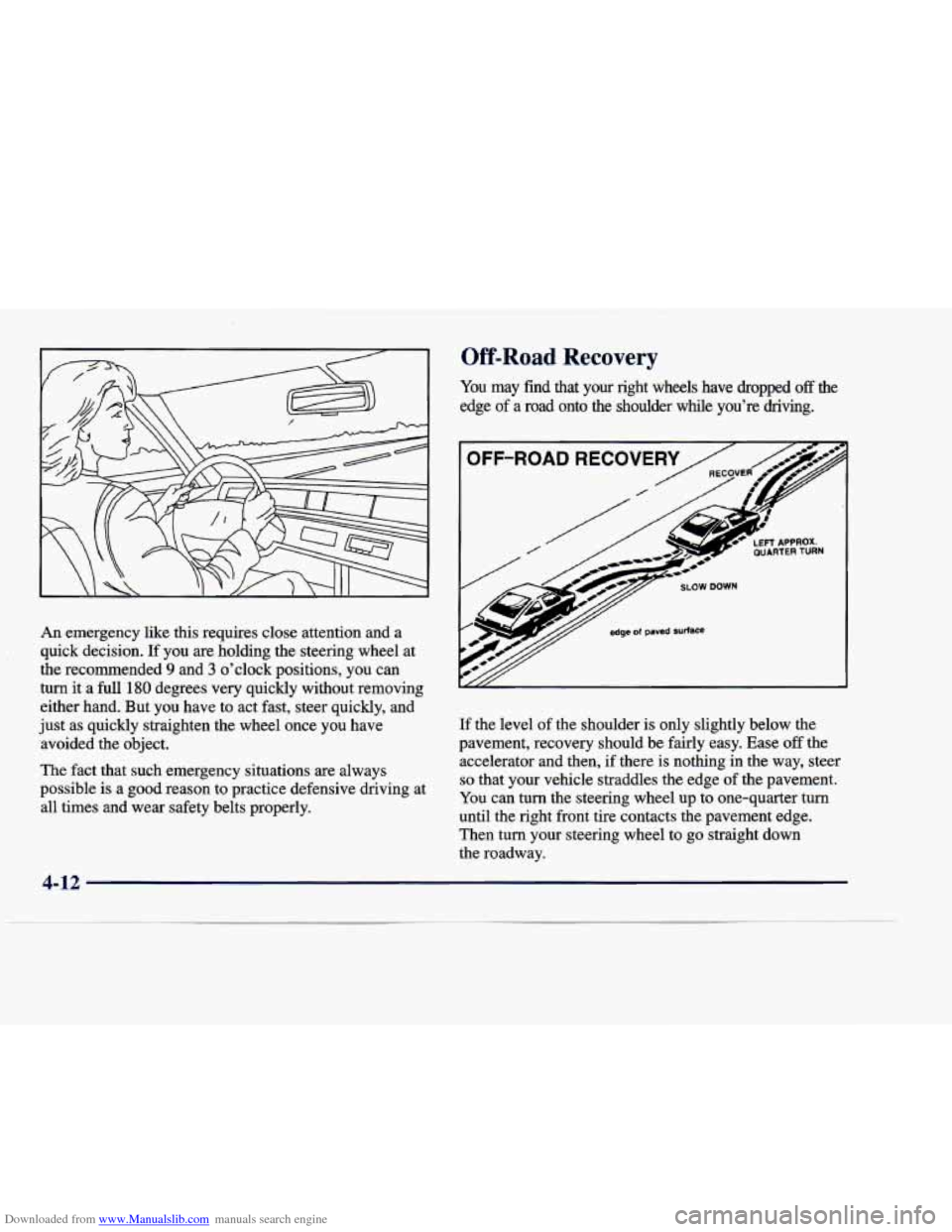 CADILLAC DEVILLE 1998 7.G Owners Manual Downloaded from www.Manualslib.com manuals search engine Off-Road Recovery 
An emergency  like  this  requires  close  attention  and  a 
quick  decision. 
If you are holding  the  steering  wheel  at