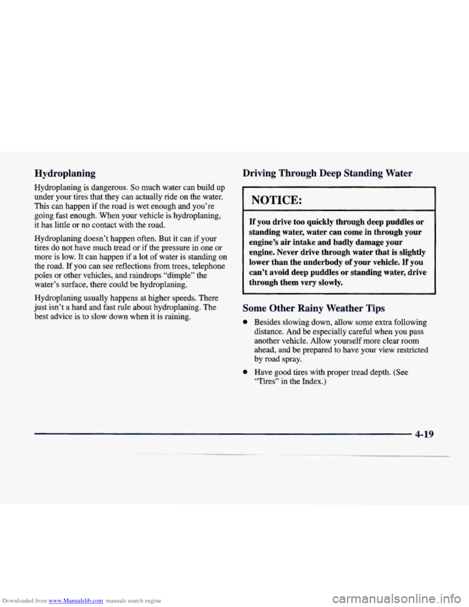 CADILLAC DEVILLE 1998 7.G Owners Manual Downloaded from www.Manualslib.com manuals search engine Hydroplaning 
Hydroplaning is dangerous. So much  water can build  up 
under  your  tires  that  they  can actually  ride on  the  water. 
This